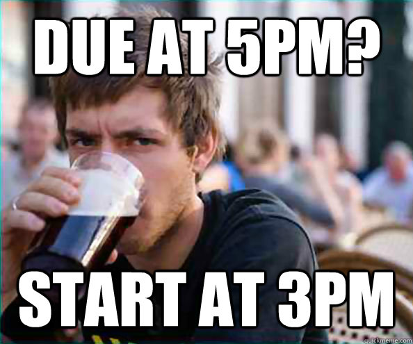 Due at 5pm? Start at 3pm  College Senior