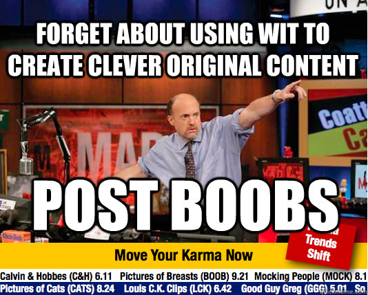 Forget about using wit to create clever original content post boobs  Mad Karma with Jim Cramer
