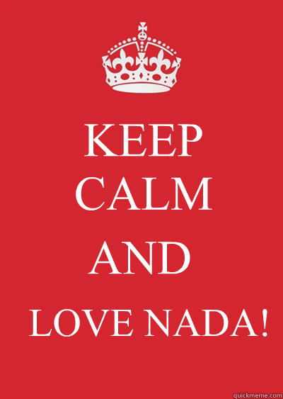 KEEP
CALM AND LOVE NADA! - KEEP
CALM AND LOVE NADA!  Keep calm or gtfo