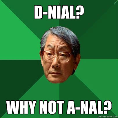D-NIAL? Why not a-nal?  High Expectations Asian Father