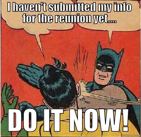I HAVEN'T SUBMITTED MY INFO FOR THE REUNION YET.... DO IT NOW! Batman Slapping Robin
