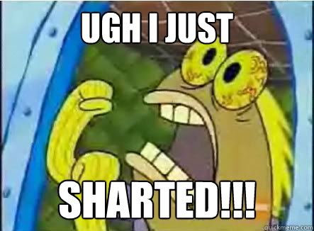ugh i just Sharted!!! - ugh i just Sharted!!!  spongebob chocolate guy