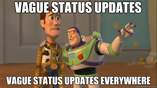 Vague Status Updates  Vague status updates everywhere  Everywhere