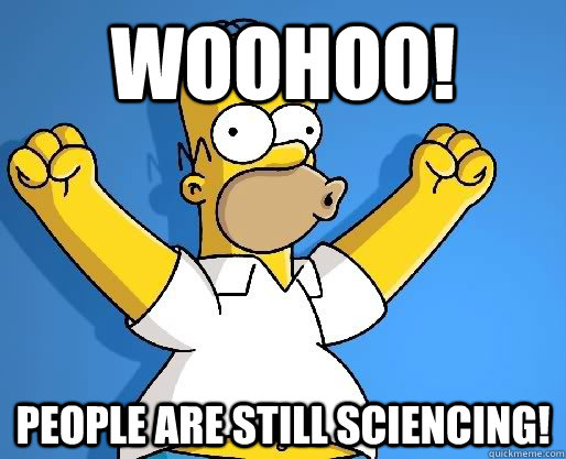 Woohoo! People are still sciencing! - Woohoo! People are still sciencing!  WoohooHomer