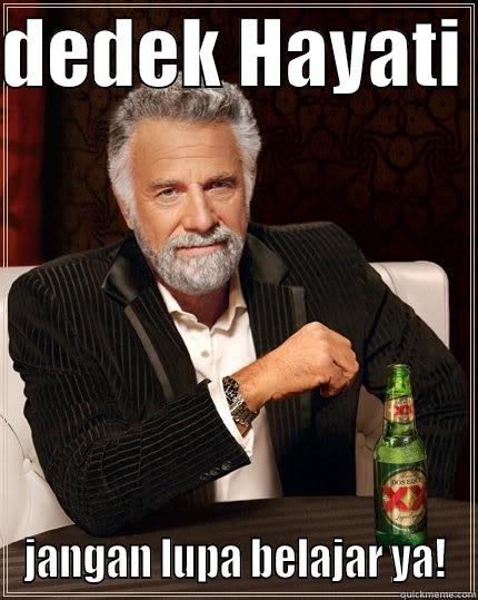 DEDEK HAYATI  JANGAN LUPA BELAJAR YA! The Most Interesting Man In The World