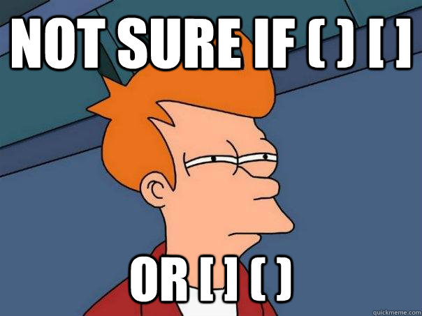 Not sure if ( ) [ ] Or [ ] ( )  Futurama Fry
