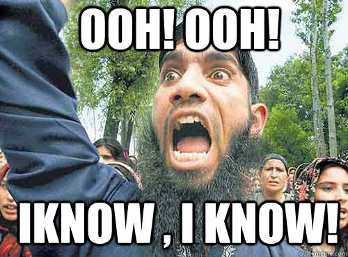ooh! Ooh!  iknow , i know! - ooh! Ooh!  iknow , i know!  Angry Muslim Guy