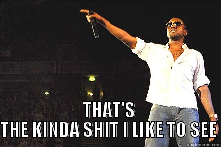  THAT'S THE KINDA SHIT I LIKE TO SEE Misc