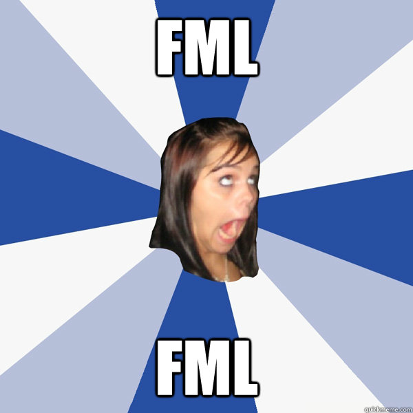 FML FML  Annoying Facebook Girl