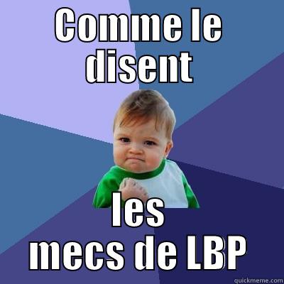 COMME LE DISENT LES MECS DE LBP Success Kid