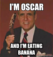 i'm oscar and i'm eating banana  Im Oscar