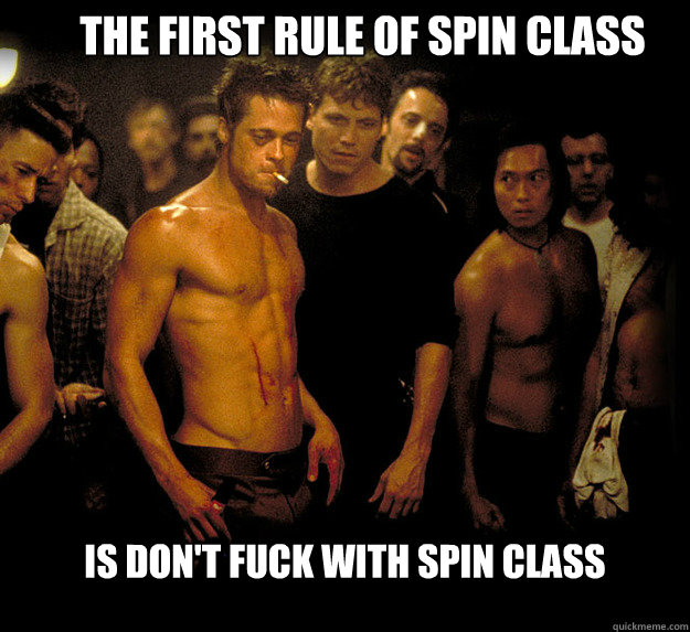 The first Rule of spin class is don't fuck with spin class  fight club