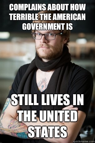 Complains about how terrible the American government is Still lives in the United States  Hipster Barista