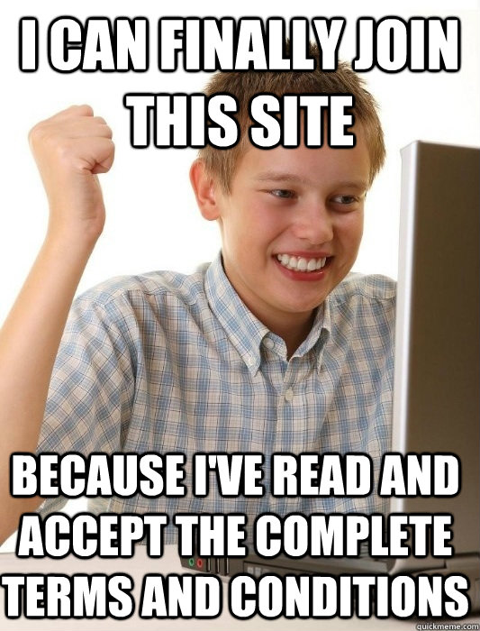 I can finally join this site because i've read and accept the complete terms and conditions   First Day on the Internet Kid