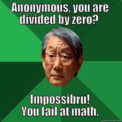 ANONYMOUS, YOU ARE DIVIDED BY ZERO?  IMPOSSIBRU! YOU FAIL AT MATH. High Expectations Asian Father