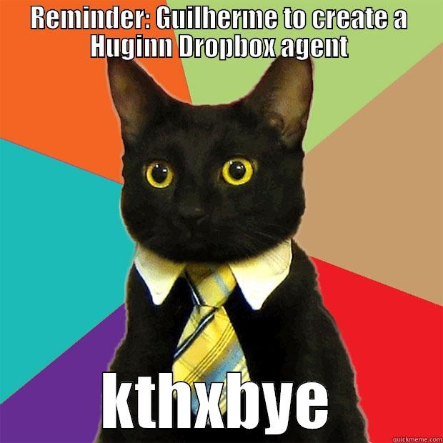 REMINDER: GUILHERME TO CREATE A HUGINN DROPBOX AGENT KTHXBYE Business Cat