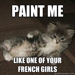 Paint me Like one of your french girls - Paint me Like one of your french girls  Sex kitten