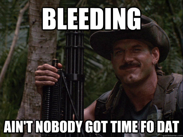 bleeding ain't nobody got time fo dat - bleeding ain't nobody got time fo dat  aint got time to bleed