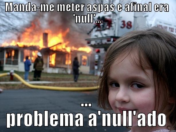 MANDA-ME METER ASPAS E AFINAL ERA 'NULL'... ... PROBLEMA A'NULL'ADO Disaster Girl