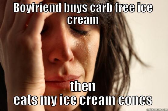 BOYFRIEND BUYS CARB FREE ICE CREAM THEN EATS MY ICE CREAM CONES First World Problems