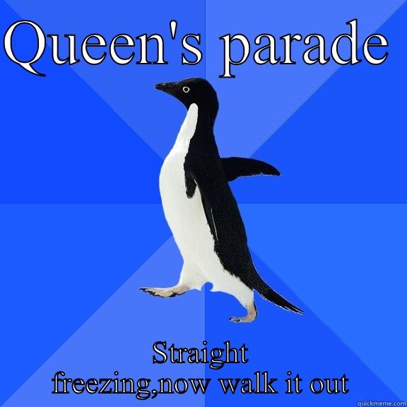 QUEEN'S PARADE  STRAIGHT FREEZING,NOW WALK IT OUT Socially Awkward Penguin