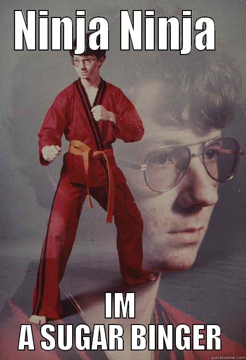 NINJA NINJA  IM A SUGAR BINGER Karate Kyle
