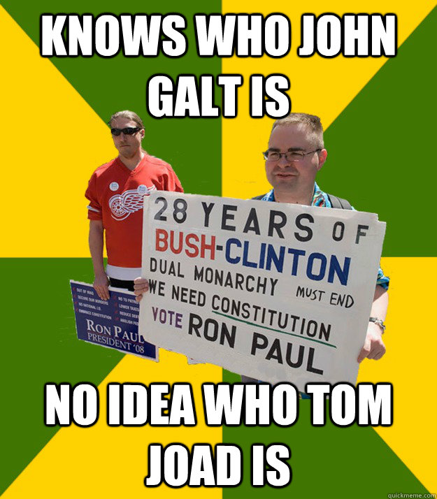 KNOWS WHO JOHN GALT IS NO IDEA WHO tom joad is  Brainwashed Libertarian