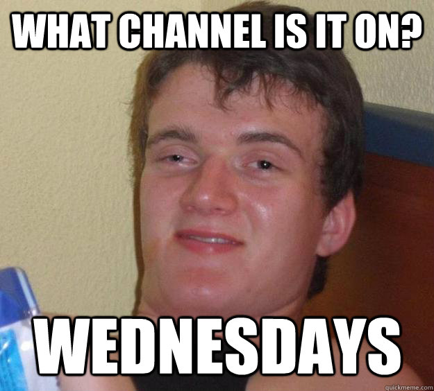 What channel is it on? Wednesdays  10 Guy