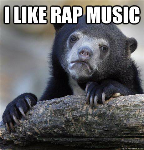 I like rap music   Confession Bear