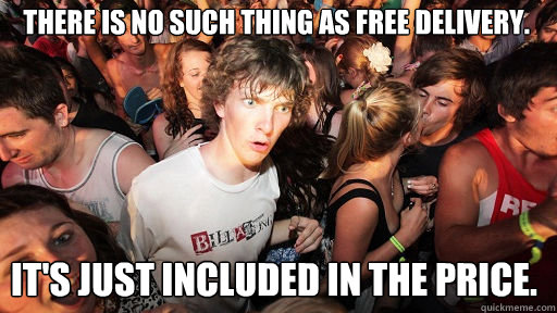 There is no such thing as free delivery. It's just included in the price.  Sudden Clarity Clarence