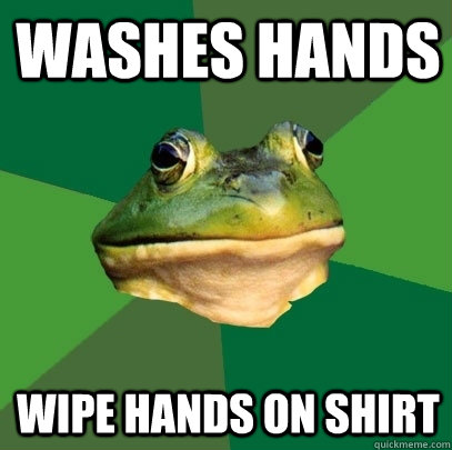 Washes hands  Wipe hands on shirt  Foul Bachelor Frog