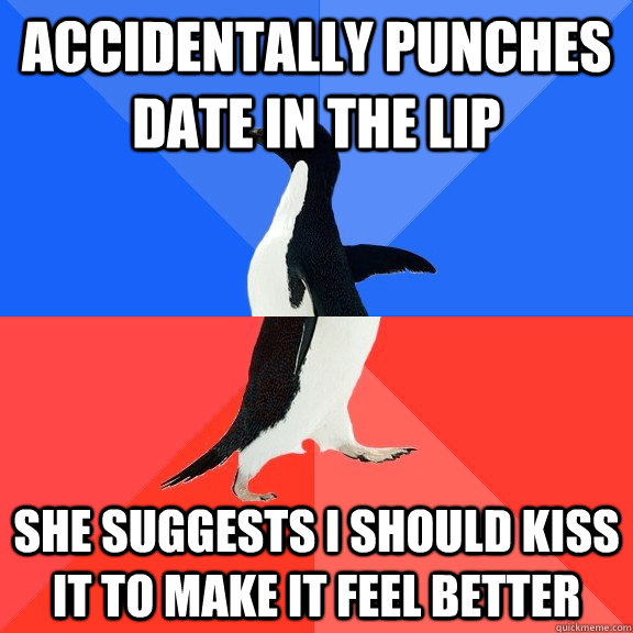 Accidentally punches date in the lip She suggests I should kiss it to make it feel better  Socially Awkward Awesome Penguin