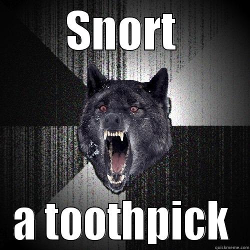 SNORT A TOOTHPICK Insanity Wolf