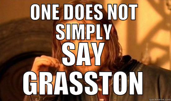 ONE DOES NOT SIMPLY SAY GRASSTON Boromir