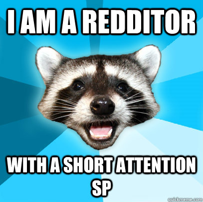 I am a redditor with a short attention sp  Lame Pun Coon
