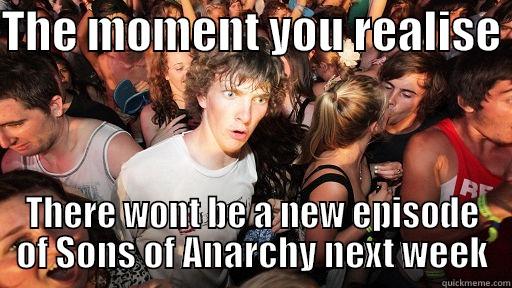 THE MOMENT YOU REALISE  THERE WONT BE A NEW EPISODE OF SONS OF ANARCHY NEXT WEEK Sudden Clarity Clarence