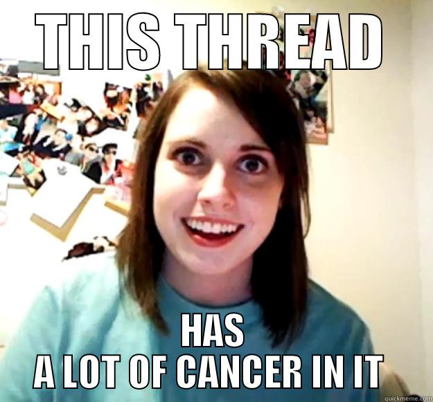 THIS THREAD HAS A LOT OF CANCER IN IT  Overly Attached Girlfriend