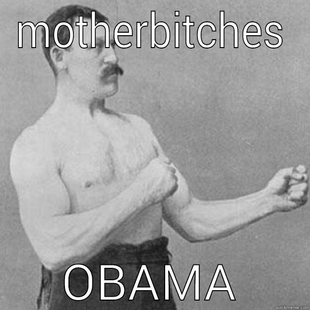 MOTHERBITCHES OBAMA overly manly man
