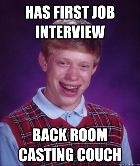 has first job interview back room casting couch - has first job interview back room casting couch  Bad Luck Brian