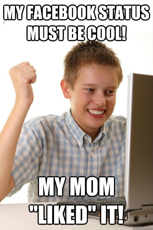 my facebook status must be cool! my mom 