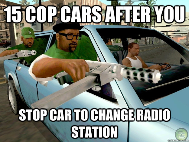 15 cop cars after you stop car to change radio station - 15 cop cars after you stop car to change radio station  Gta San Andreas Logic