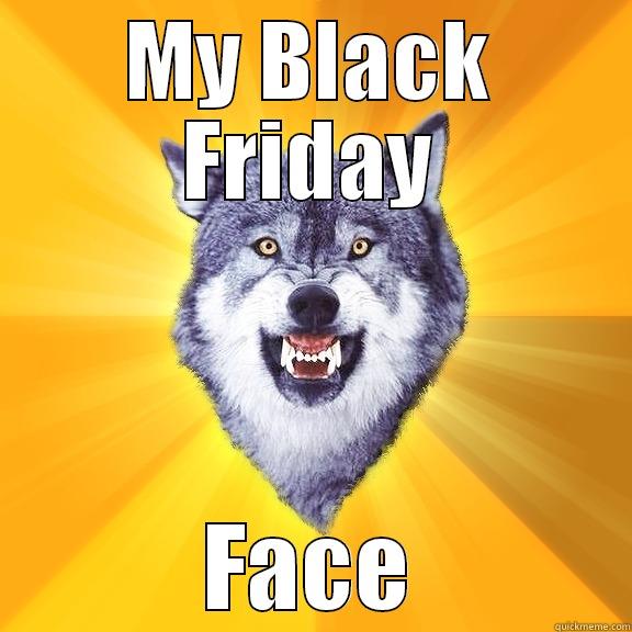 MY BLACK FRIDAY FACE Courage Wolf