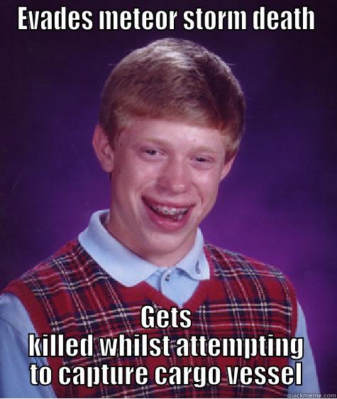 Space engineers meme #3 - EVADES METEOR STORM DEATH GETS KILLED WHILST ATTEMPTING TO CAPTURE CARGO VESSEL Bad Luck Brian