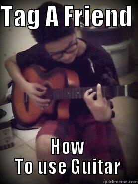 TAG A FRIEND  HOW TO USE GUITAR Misc