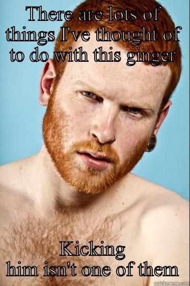 THERE ARE LOTS OF THINGS I'VE THOUGHT OF TO DO WITH THIS GINGER KICKING HIM ISN'T ONE OF THEM Misc