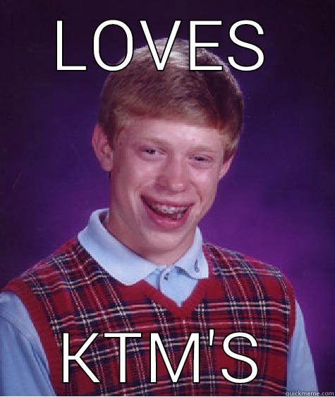 LOVES KTM'S Bad Luck Brian