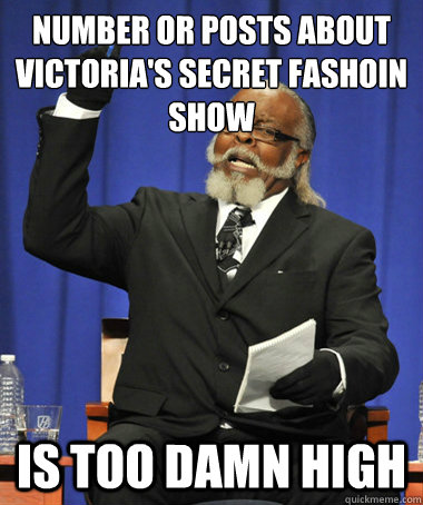 Number or posts about Victoria's Secret Fashoin show  Is too damn high  The Rent Is Too Damn High