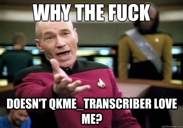 Why the fuck Doesn't qkme_transcriber love me?  Why The Fuck Picard