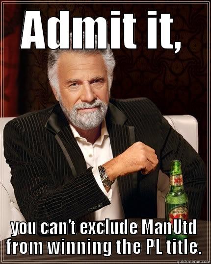 ADMIT IT, YOU CAN'T EXCLUDE MANUTD FROM WINNING THE PL TITLE. The Most Interesting Man In The World