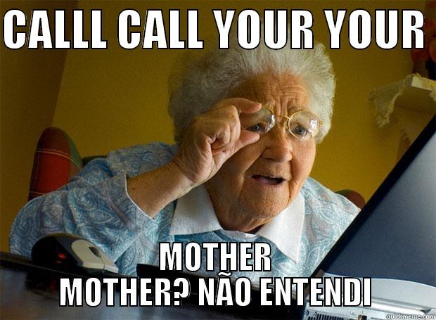 CALLL CALL YOUR YOUR  MOTHER MOTHER? NÃO ENTENDI Grandma finds the Internet